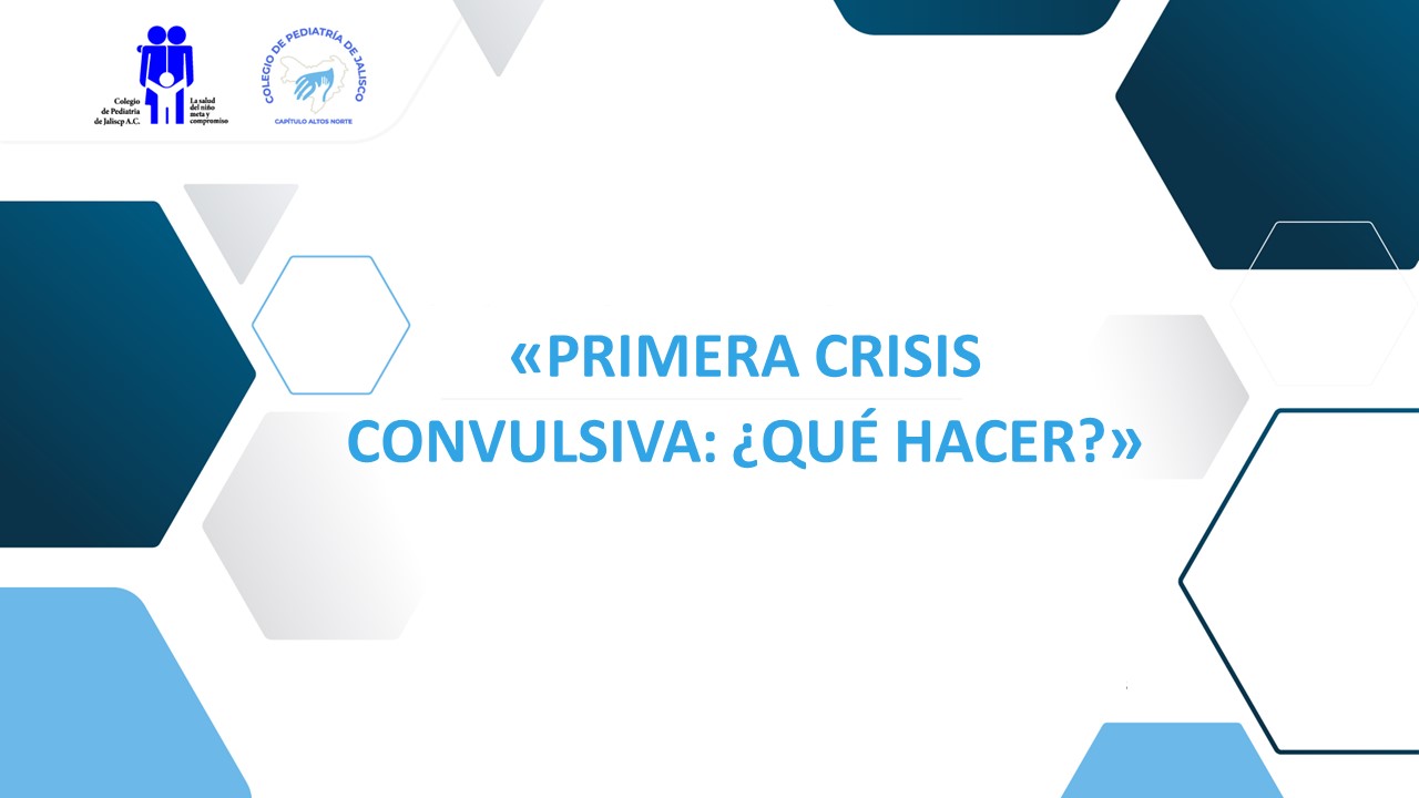 PRIMERA CRISIS CONVULSIVA: ¿QUÉ HACER?